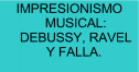 Impresionismo musical: Debussy, Ravel y Falla | Recurso educativo 79275