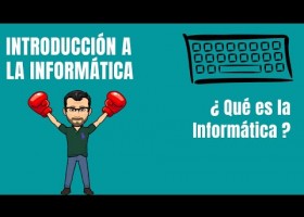 ¿Qué es la Informática? - INFORMÁTICA | Recurso educativo 787874